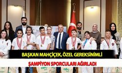 Başkan Mahçiçek, Özel Gereksinimli Şampiyon Sporcuları Ağırladı