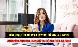 Birer Birer Ortaya Çıkıyor: Dilan Polat'ın Ardından Banu Parlak'ta Gözaltına Alındı!