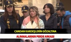 Candan Kardeşlerin Gözaltına Alınmalarının Perde Arkası!
