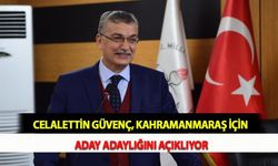 Celalettin Güvenç, Kahramanmaraş İçin Aday Adaylığını Açıklıyor