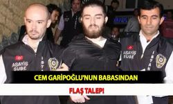 Cem Garipoğlu'nun Babasından Flaş Talep!