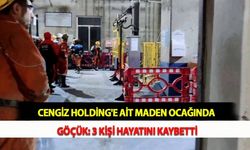 Cengiz Holding'e Ait Maden Ocağında Göçük: 3 Kişi Hayatını Kaybetti