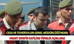Ceza ve Tevkifevleri Genel Müdürlüğü’nden Hrant Dink'in Katiline Yönelik Açıklama