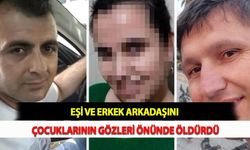 Eşi ve Erkek Arkadaşını Çocuklarının Gözleri Önünde Öldürdü
