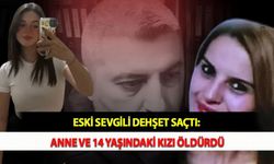 Eski Sevgili Dehşet Saçtı: Anne ve 14 Yaşındaki Kızı Öldürdü