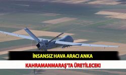 İnsansız Hava Aracı ANKA Kahramanmaraş'ta Üretilecek!