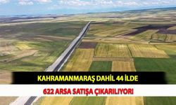 Kahramanmaraş Dahil 44 İlde 622 Arsa Satışa Çıkarılıyor!