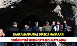Kahramanmaraş Direkli Mağarası Tarihin Yeni Sıfır Noktası Olmaya Aday