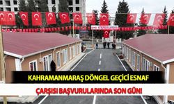 Kahramanmaraş Döngel Geçici Esnaf Çarşısı Başvurularında Son Gün!