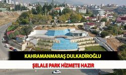 Kahramanmaraş Dulkadiroğlu Şelale Park Hizmete Hazır