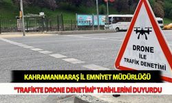 Kahramanmaraş İl Emniyet Müdürlüğü "Trafikte Drone Denetimi" Tarihlerini Duyurdu