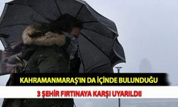 Kahramanmaraş'ın da İçinde Bulunduğu 3 Şehir Fırtınaya Karşı Uyarıldı!