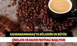 Kahramanmaraş'ta Bölgenin En Büyük Çikolata ve Kahve Festivali Başlıyor!
