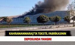 Kahramanmaraş'ta Tekstil Fabrikasının Deposunda Yangın!