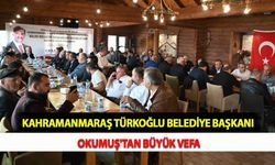 Kahramanmaraş Türkoğlu Belediye Başkanı Okumuş'tan Büyük Vefa