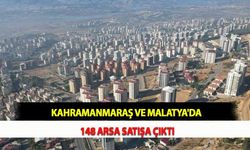 Kahramanmaraş ve Malatya'da 148 Arsa Satışa Çıktı