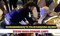 Kahramanmaraş’ta Yolun Karşısına Geçmek İsteyen Yayaya Otomobil Çarptı