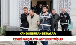 Kan Donduran Detaylar: Cesedi Parçalayıp, Asitle Eritmişler
