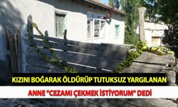 Kızını Boğarak Öldürüp Tutuksuz Yargılanan Anne "Cezamı Çekmek İstiyorum" Dedi