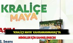 ‘Kraliçe Maya’  Kahramanmaraş'ta Minikler İçin Sahnelenecek