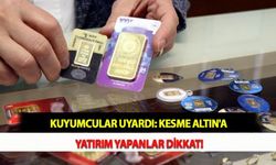 Kuyumcular Uyardı: Kesme Altın'a Yatırım Yapanlar Dikkat!