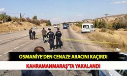 Osmaniye’den Cenaze Aracını Kaçırdı Kahramanmaraş’ta Yakalandı