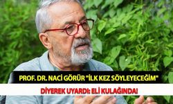 Prof. Dr. Naci Görür "İlk Kez Söyleyeceğim" Diyerek Uyardı: Eli Kulağında!