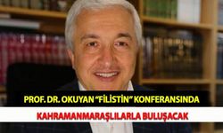 Prof. Dr. Okuyan “Filistin” Konferansında Kahramanmaraşlılarla Buluşacak