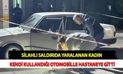 Silahlı Saldırıda Yaralanan Kadın Kendi Kullandığı Otomobille Hastaneye Gitti