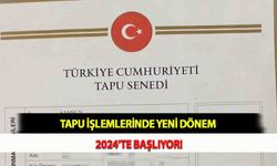 Tapu İşlemlerinde Yeni Dönem 2024'te Başlıyor!