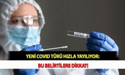 Yeni Covid Türü Hızla Yayılıyor: Bu Belirtilere Dikkat!