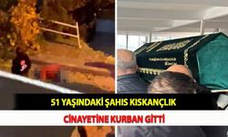 51 Yaşındaki Şahıs Kıskançlık Cinayetine Kurban Gitti