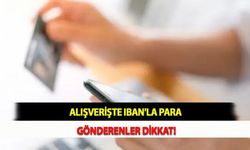 Alışverişte IBAN'la Para Gönderenler Dikkat!