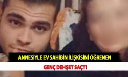 Annesiyle Ev Sahibin İlişkisini Öğrenen Genç Dehşet Saçtı
