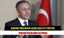 Bakan Yerlikaya Açıkladı: 612 TikTok Hesabı İnceleme Altında