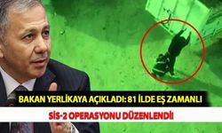 Bakan Yerlikaya Açıkladı: 81 İlde Eş Zamanlı SİS-2 Operasyonu Düzenlendi!