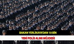 Bakan Yerlikaya'dan 10 Bin Yeni Polis Alımı Müjdesi!