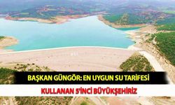 Başkan Güngör: En Uygun Su Tarifesi Kullanan 5'inci Büyükşehiriz