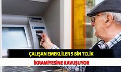 Çalışan Emekliler 5 Bin TL'lik İkramiyesine Kavuşuyor