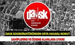 DASK Koordinatöründen Orta Hasarlı Konut Sahiplerine ve Ödeme Alanlara Uyarı!
