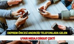 Deprem Öncesi Android Telefonlara Gelen Uyarı Mesajı Dikkat Çekti
