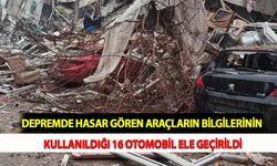 Depremde Hasar Gören Araçların Bilgilerinin Kullanıldığı 16 Otomobil Ele Geçirildi