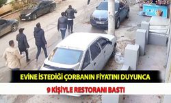 Evine İstediği Çorbanın Fiyatını Duyunca 9 Kişiyle Restoranı Bastı