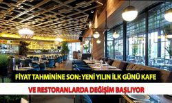 Fiyat Tahminine Son: Yeni Yılın İlk Günü Kafe ve Restoranlarda Değişim Başlıyor