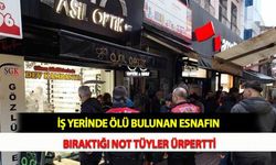 İş Yerinde Ölü Bulunan Esnafın Bıraktığı Not Tüyler Ürpertti