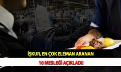 İŞKUR, En Çok Eleman Aranan 10 Mesleği Açıkladı!