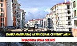 Kahramanmaraş Afşin'de Kalıcı Konutların İnşasında Sona Gelindi
