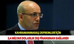 Kahramanmaraş Depremleri İçin 2,4 Milyar Dolarlık Dış Finansman Sağlandı