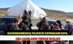 Kahramanmaraş Pazarcık Kaymakamı Kaya, Oba Çadırlarını Yerinde İnceledi