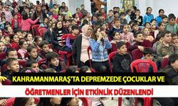 Kahramanmaraş'ta Depremzede Çocuklar ve Öğretmenler İçin Etkinlik Düzenlendi